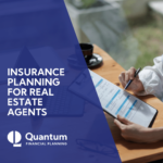 Insurance Planning for Real Estate Agents - Quantum Financial Planning